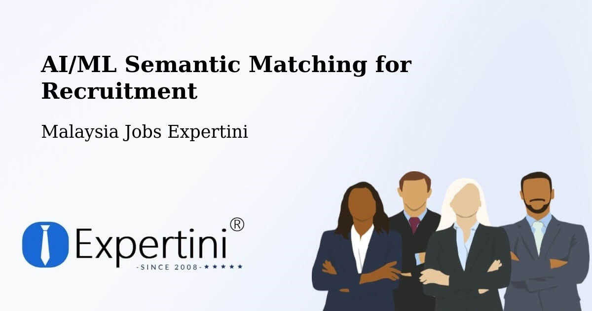 AI/ML Semantic Matching for Recruitment - Malaysia Jobs Expertini